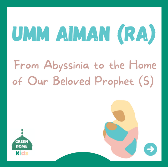 Umm Aiman (RA): From Abyssinia to the Home of Our Beloved Prophet (S)